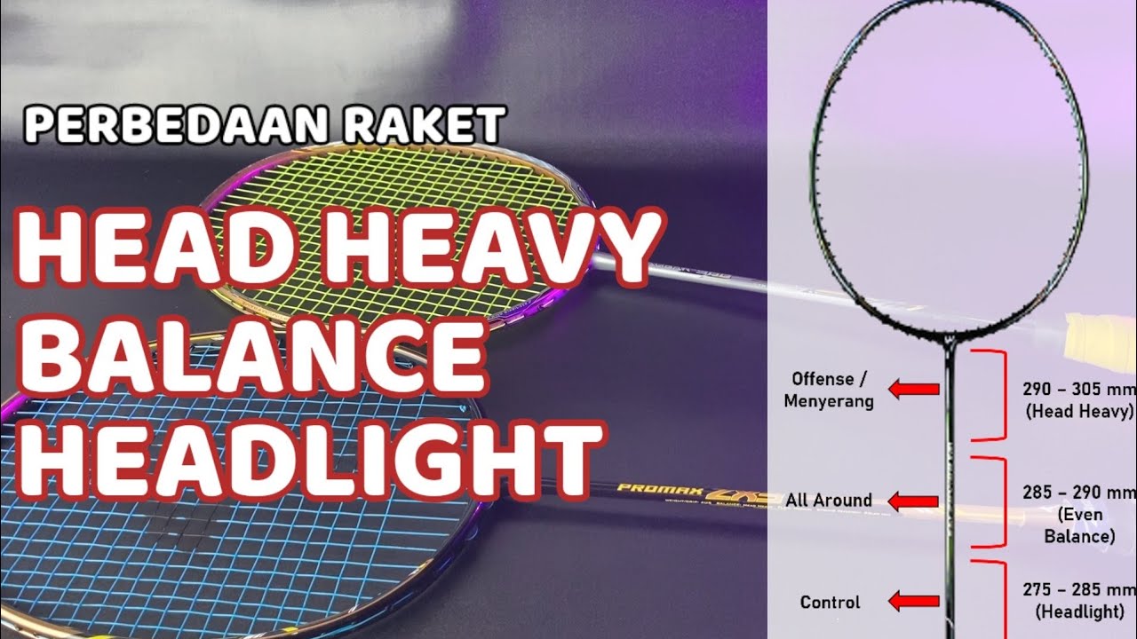 3 TIPE RAKET ( PERBEDAAN RAKET HEAD HEAVY, EVEN BALANCE & HEADLIGHT )