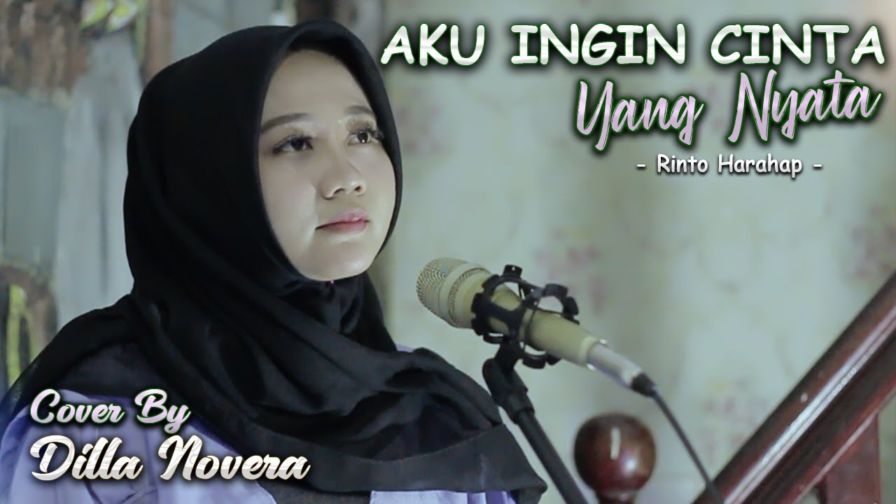 AKU INGIN CINTA YANG NYATA - RINTO HARAHAP COVER BY DILLA NOVERA