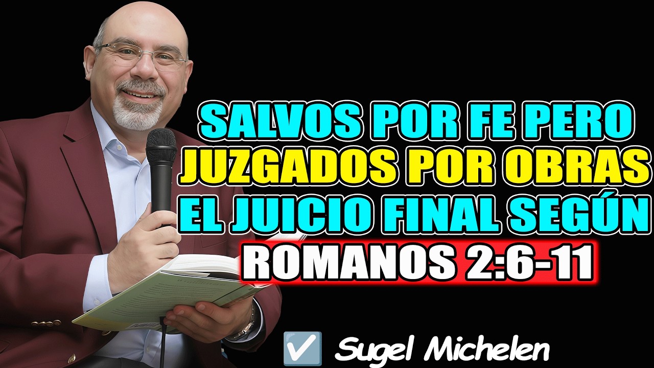 SALVOS POR FE 🙏 PERO JUZGADOS POR OBRAS — EL JUICIO FINAL SEGÚN ROMANOS 2:6-11 - Sugel Michelen 2026