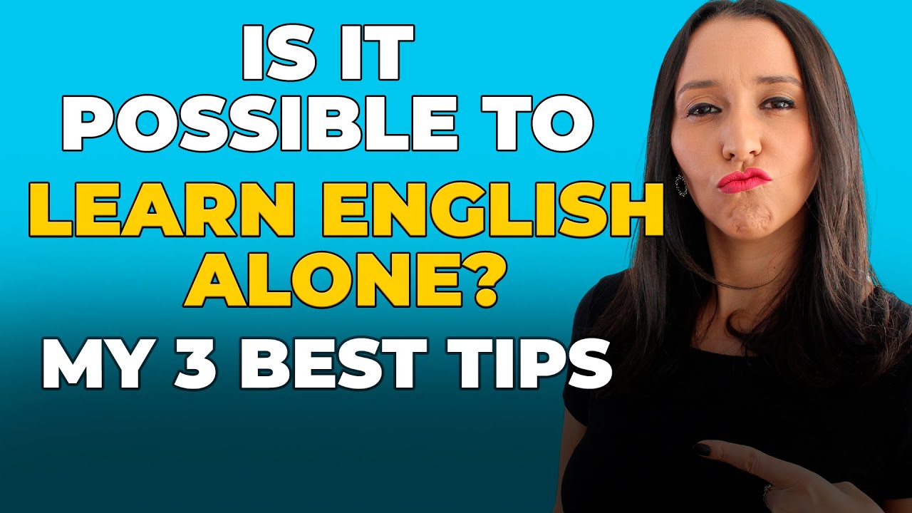 Is It Possible To Learn English Alone   My Best 3 Tips
