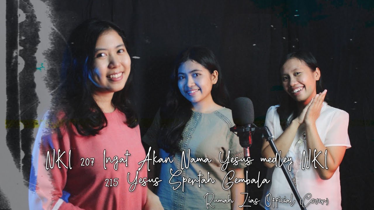 NKI 207 Ingat Akan Nama Yesus medley NKI 215 Yesus Spertilah Gembala - Jesi, Anthy, Rensi (Cover)