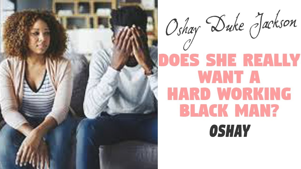 Does She Really Want A Hard Working BLACK MAN?
