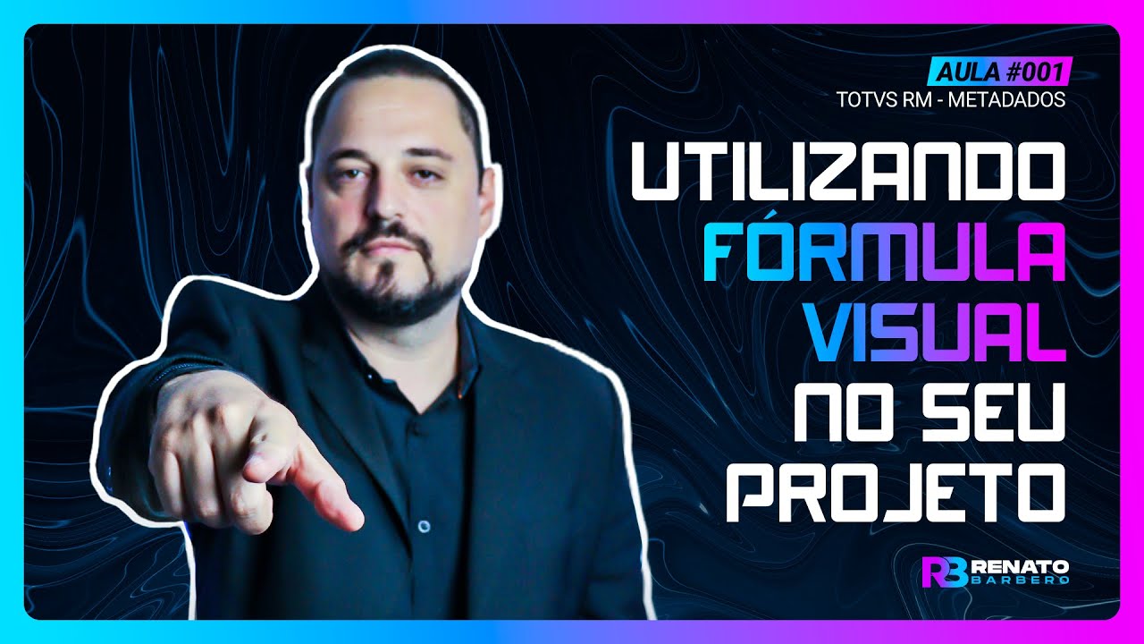 AULA #001 TOTVS RM - METADADOS - Utilizando Fórmula Visual no seu Projeto.