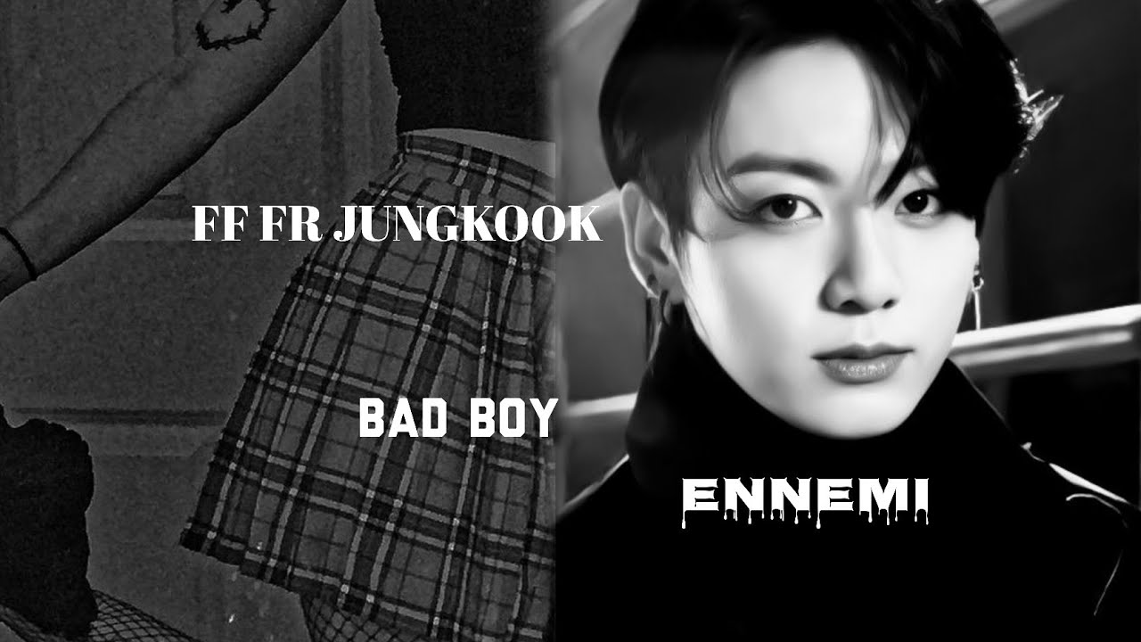 FF FR Jungkook - Bad Boy // Ennemi - Ep;1