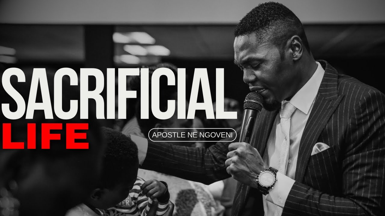 “SACRIFICIAL LIFE” By Apostle NE Ngoveni.