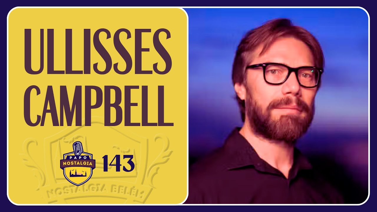ULLISSES CAMPBELL - PAPO NOSTALGIA #143