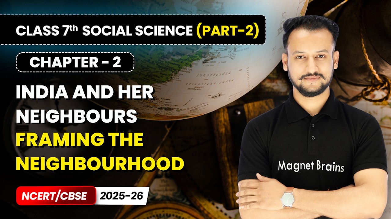 Framing the Neighbourhood - India and Her Neighbours | Class 7 Social Science (Part 2) | Ch 2 | CBSE