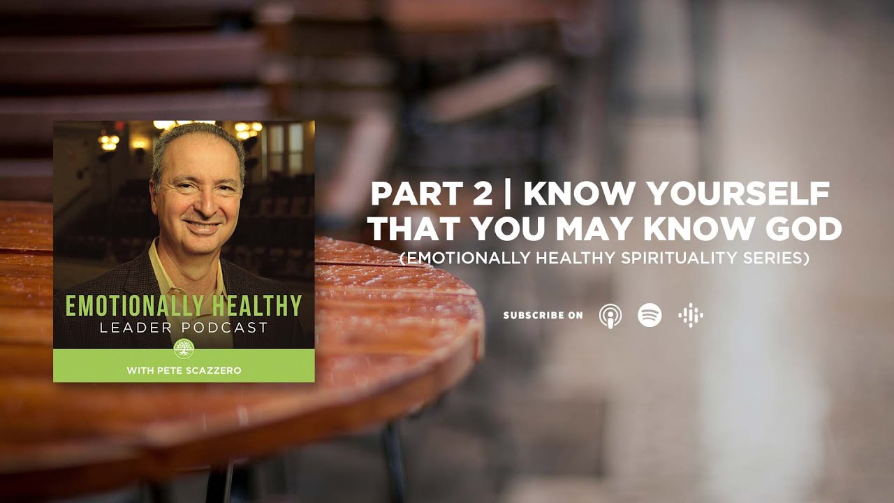 Know Yourself That You May Know God | Part 2 | Emotionally Healthy Spirituality Series