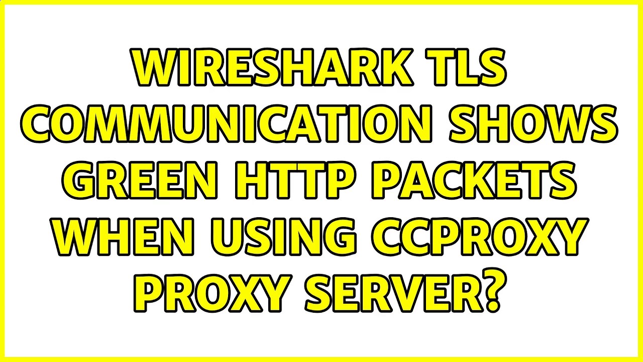Wireshark TLS communication shows green HTTP packets when using CCProxy proxy server?