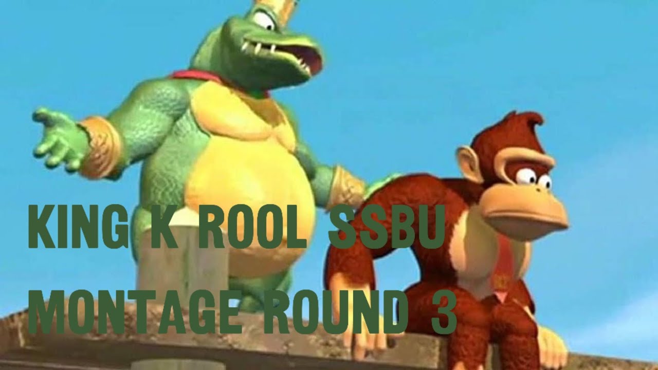 KING K ROOL SSBU MONTAGE ROUND 3