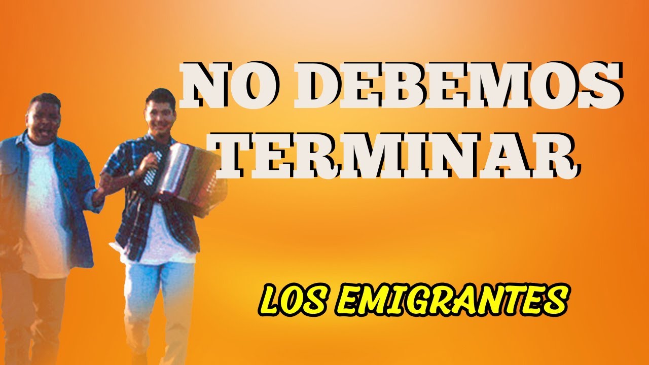 No Debemos Terminar - Los Emigrantes | Lyric Video