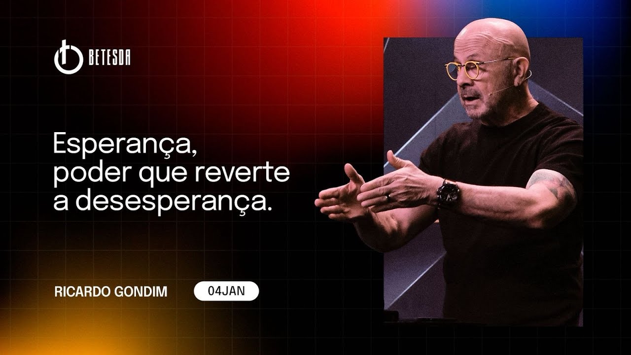 ESPERANÇA, PODER QUE REVERTE A DESESPERANÇA | RICARDO GONDIM 04/01/26