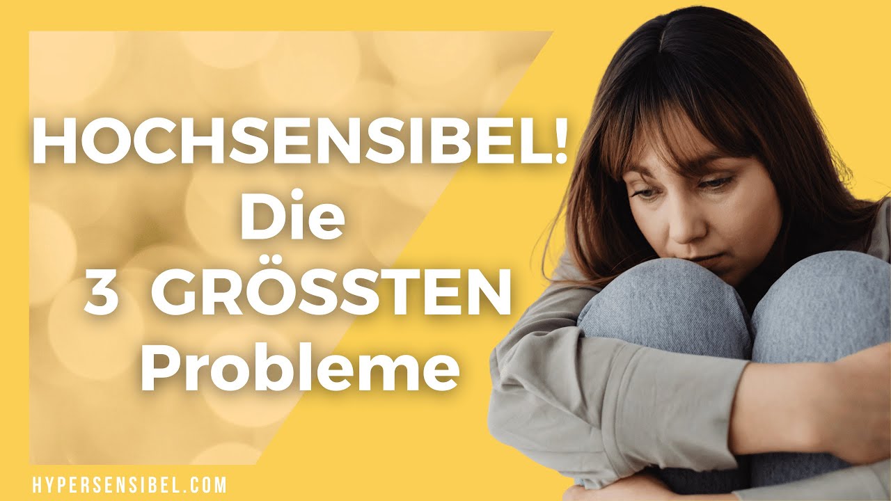 Die 3 größten Probleme von Hochsensiblen (und wie du sie endlich löst!)