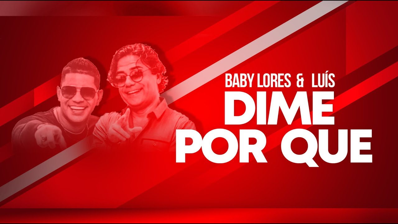 Baby Lores & Luís - Dime Por Que?