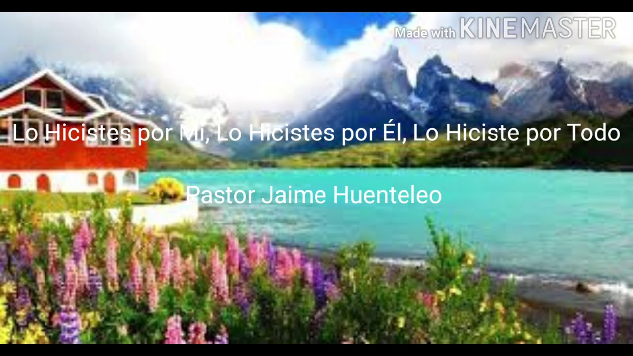 SEÑOR  Lo Hicistes por Mí, Lo Hicistes por Él, Lo Hiciste por Todo- Pastor Jaime Huenteleo