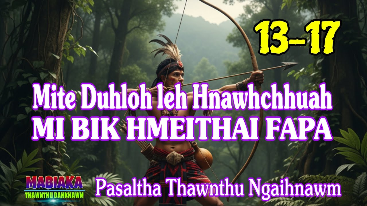 MITE DUHLOH LEH HNAWHCHHUAH MI BIK HMEITHAI FAPA: 13-17