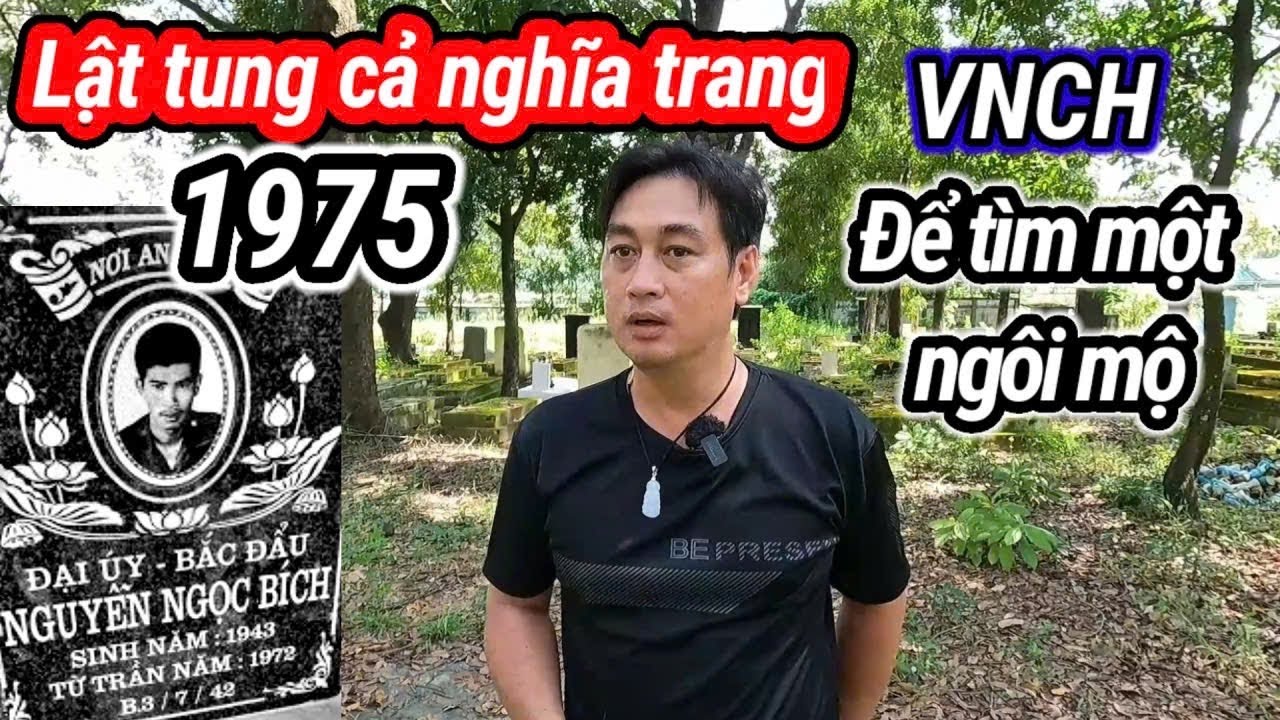 Lật tung nghĩa trang VNCH để tìm mộ huyền thoại Sao Bắc Đẩu Nguyễn Ngọc Bích