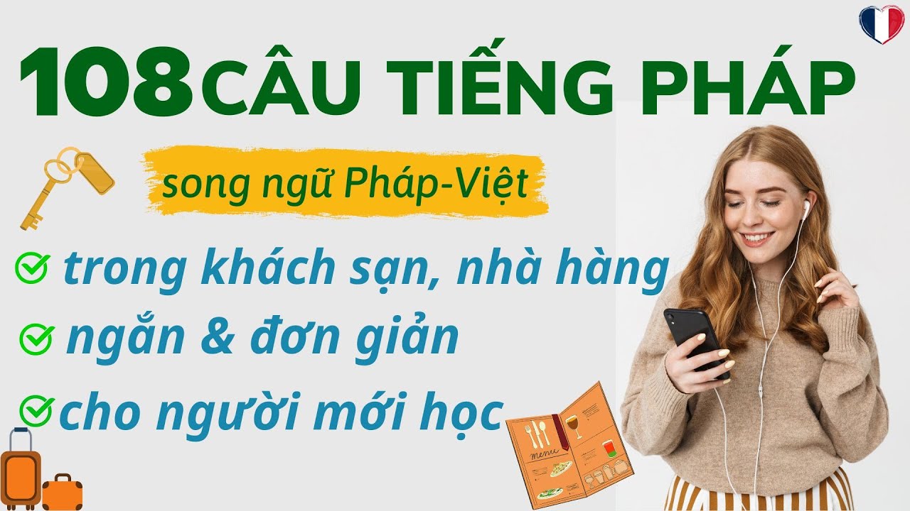 🇫🇷108 CÂU GIAO TIẾP TIẾNG PHÁP CHO NGƯỜI MỚI BẮT ĐẦU *song ngữ Pháp-Việt*