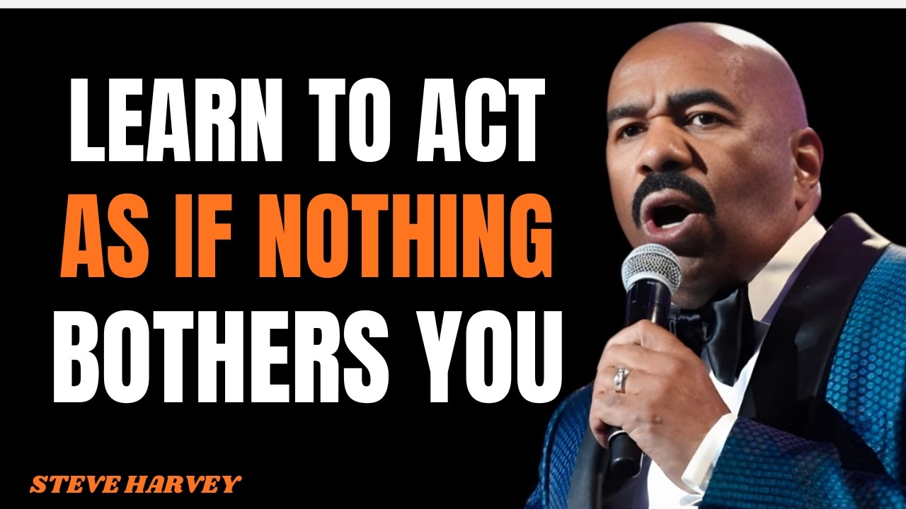 LEARN TO ACT AS IF NOTHING BOTHERS YOU – STEVE HARVEY MOTIVATION