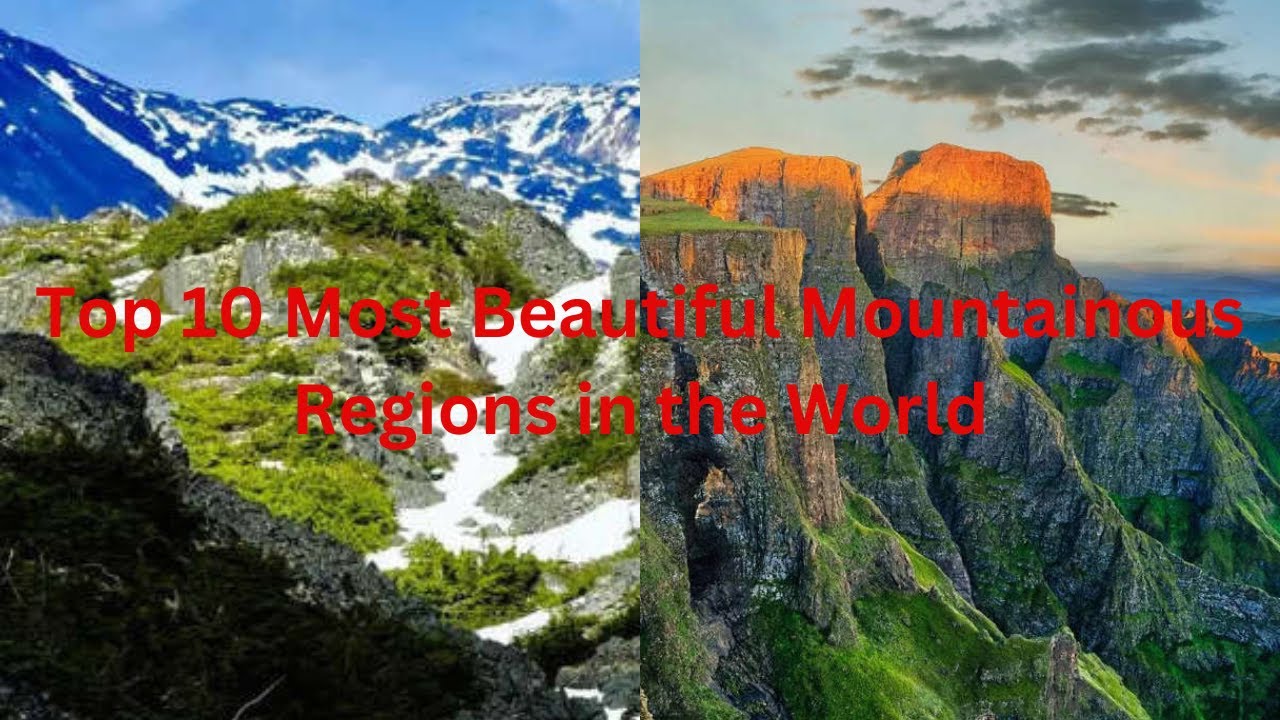Top 10 Most Beautiful Mountainous Regions in the World