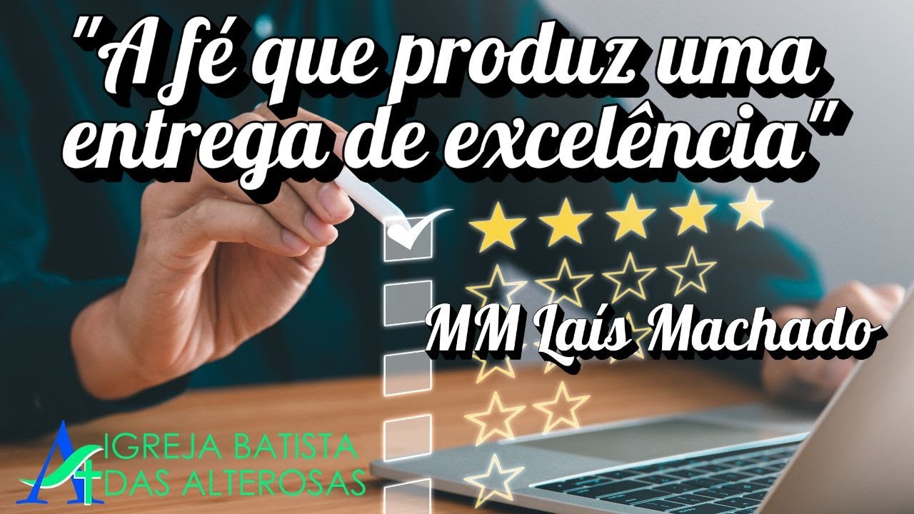 'A Fé que produz uma entrega de excelência' MM Laís Machado/ Igreja Batista das Alterosas BH