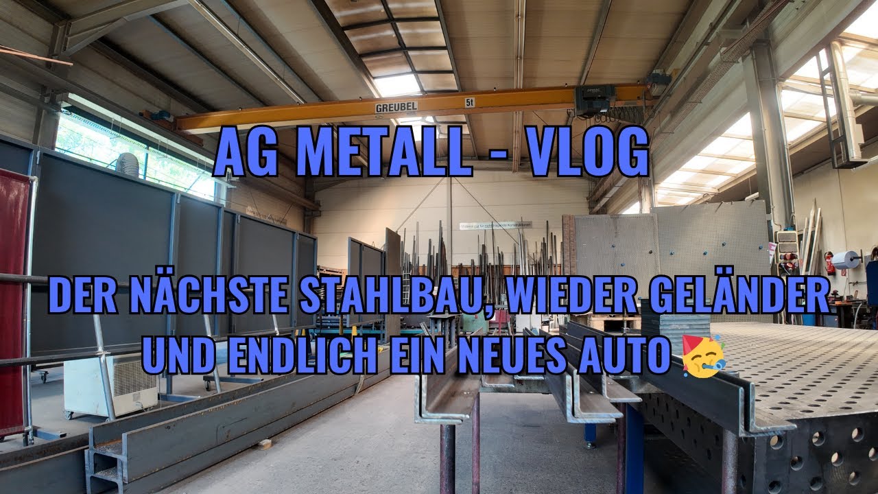 AG Metall - VLOG I Der n&auml;chste Stahlbau, wieder Gel&auml;nder und endlich ein neues Auto 🥳