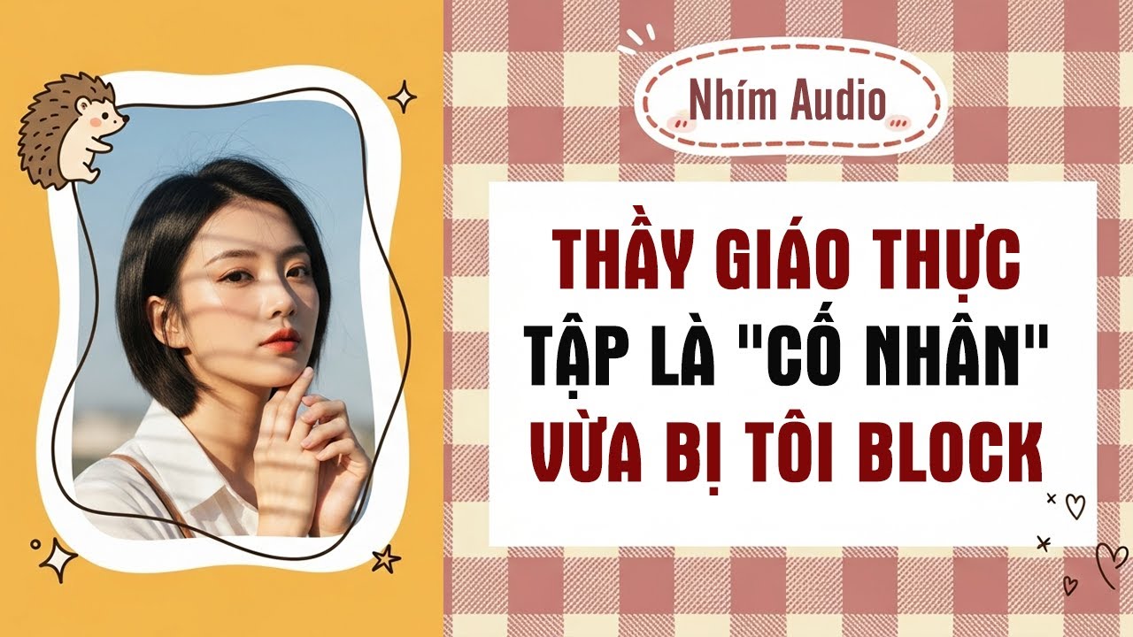 【Truyện Audio】THẦY GIÁO THỰC TẬP LÀ 