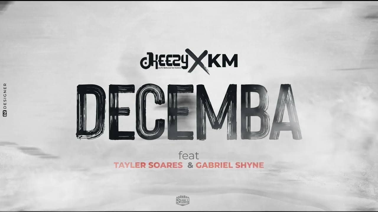 Dj Keezy x KM - Decemba (feat. Tayler Soares x Gabriel Shyne)