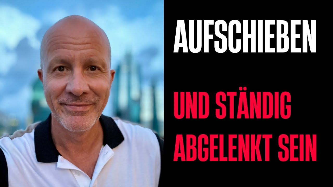 Aufschieben und ständig abgelenkt sein!