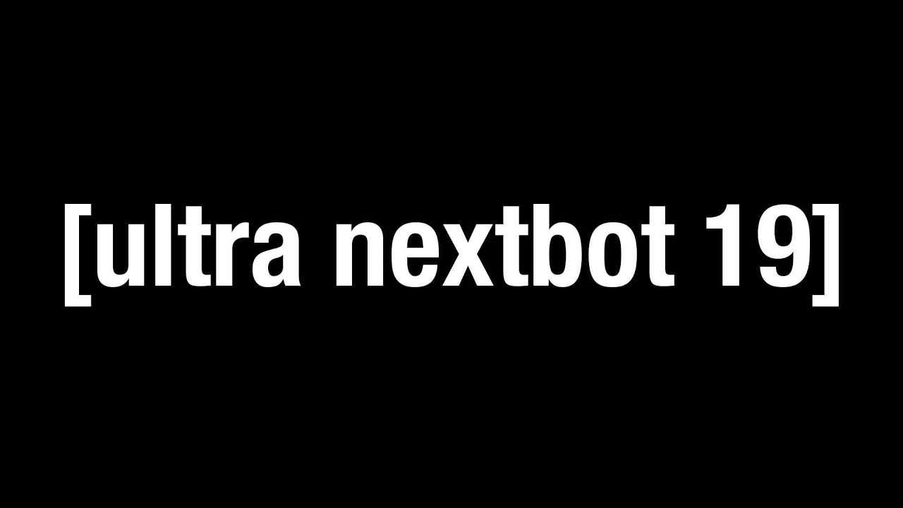 [ultra nextbot 19]