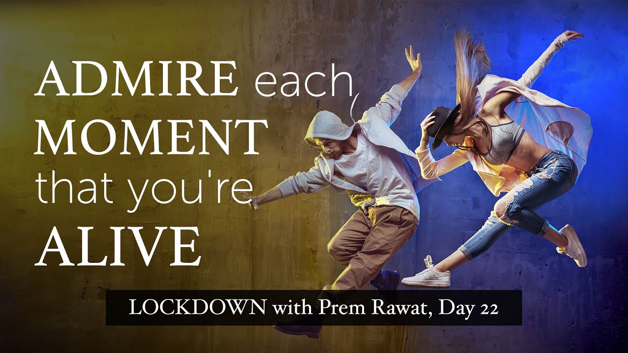 Lockdown Day 22 with Prem Rawat - Admire each moment that you're alive
