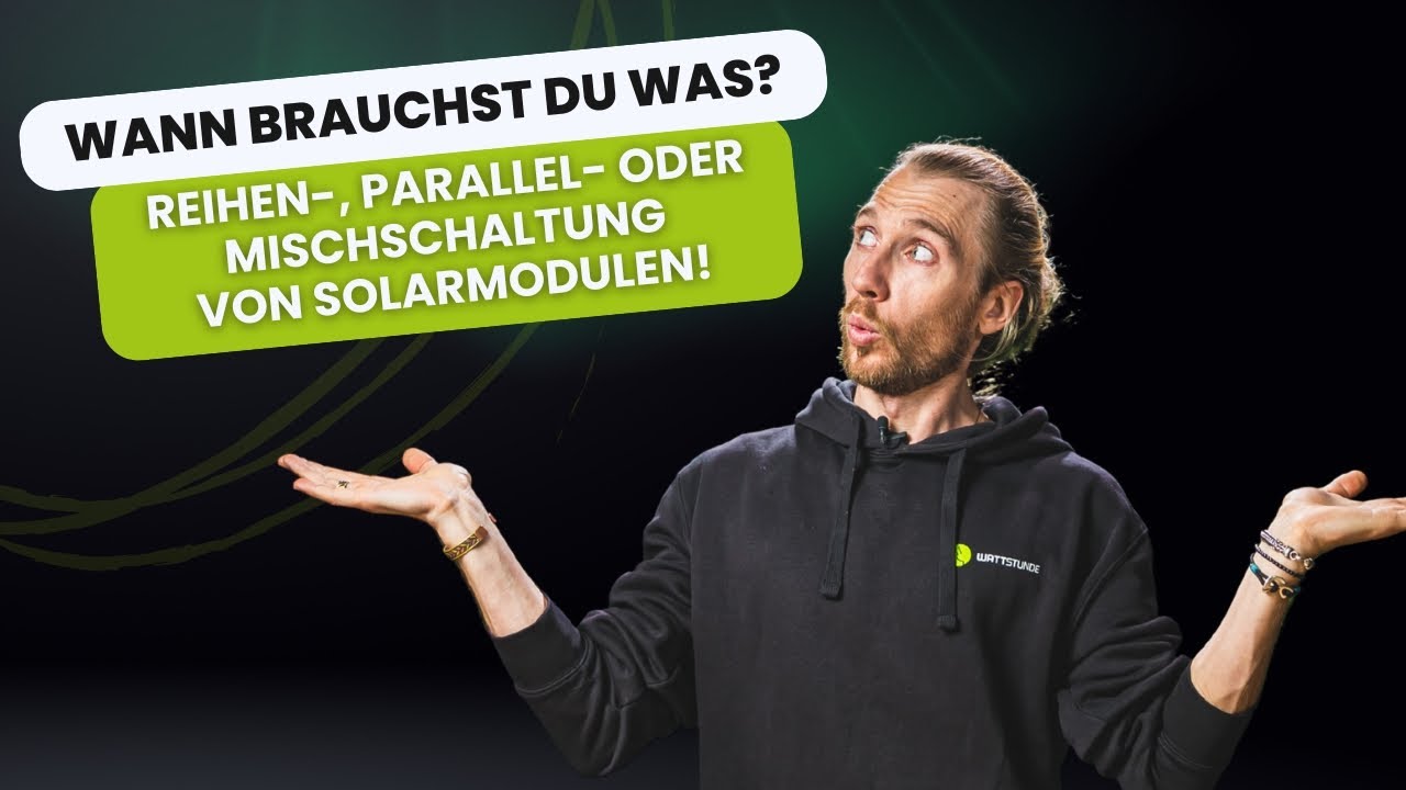 Verschaltung von Solarmodulen ⚡Reihen-, Parallel oder Mischschaltung, wann brauchst Du was? ☀️🔋