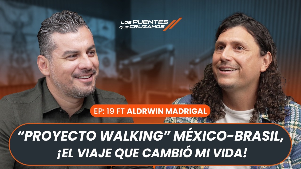 LOS PUENTES QUE CRUZAMOS #19 | ALDRWIN MADRIGAL |  El viaje que cambió mi vida!