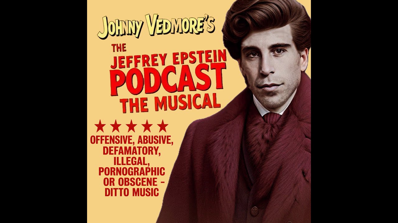 The Jeffrey Epstein Podcast The Musical (Full Album) - Johnny Vedmore