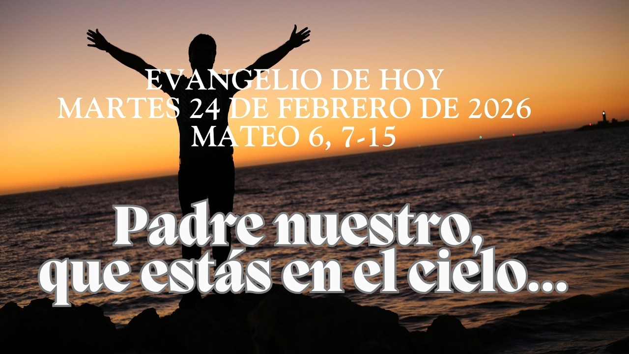 Evangelio 24 de febrero | Reflexiones► Padre Nuestro...