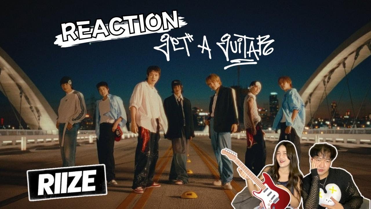 REACTION | RIIZE 라이즈 'Get A Guitar' MV🎸 ก็เท่ห์สะขนาดนี้ พี่นี่ก็ลำบากก็ว้าวุ่นเลย 🧡 ~