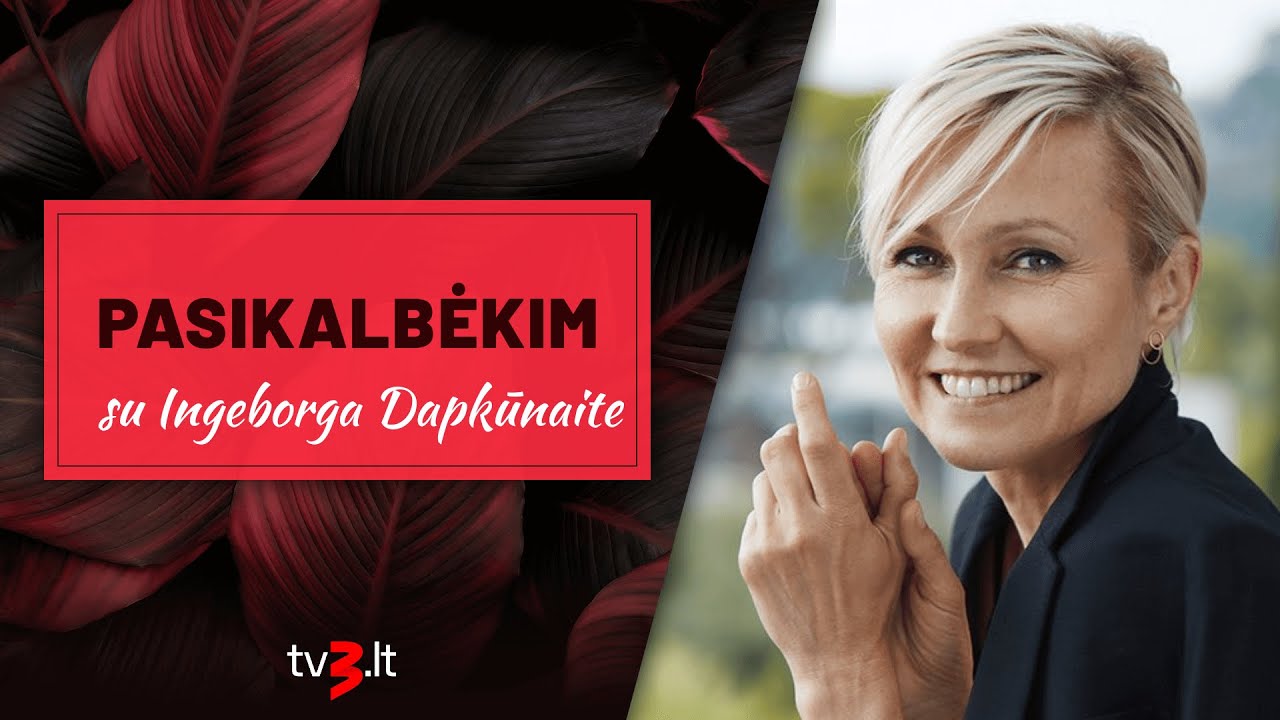 PASIKALBĖKIM su Ingeborga Dapkūnaite