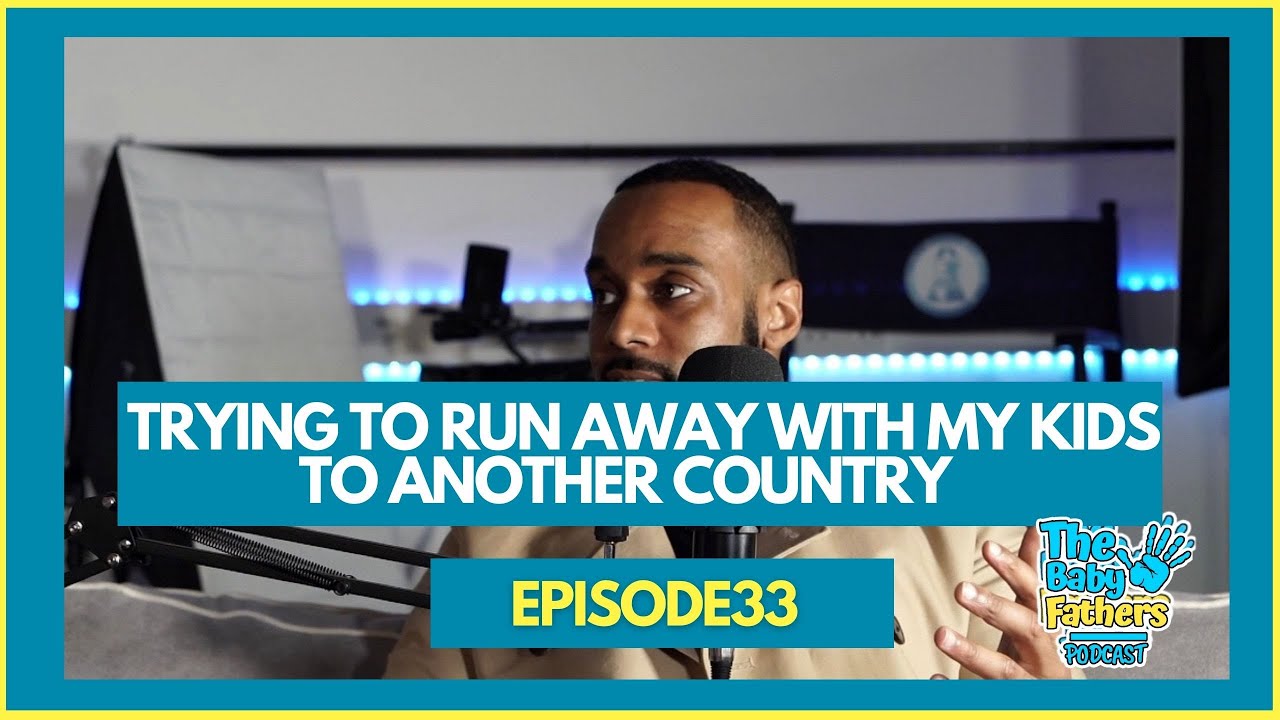 Try To Run Away With My Kids To Another Country | The Baby Fathers Podcast | EP33