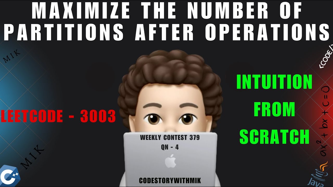 Maximize the Number of Partitions After Operations | Intuition From Scratch | Leetcode 3003 | MIK