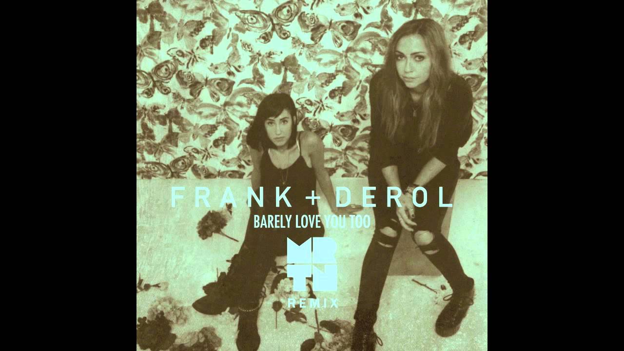 Frank + Derol - Barely Love You Too (MRTN Remix)