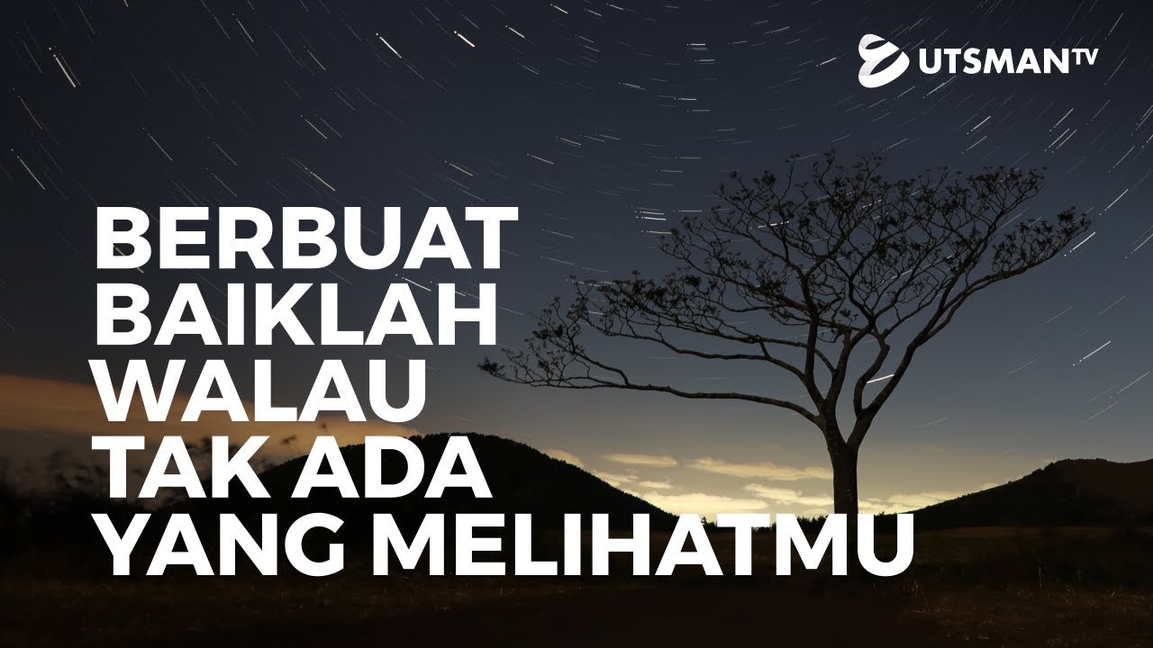 Ceramah Singkat - Berbuat Baiklah Walau Tak Ada yang Melihatmu - Ustadz Abdullah Zaen, Lc., M.A.