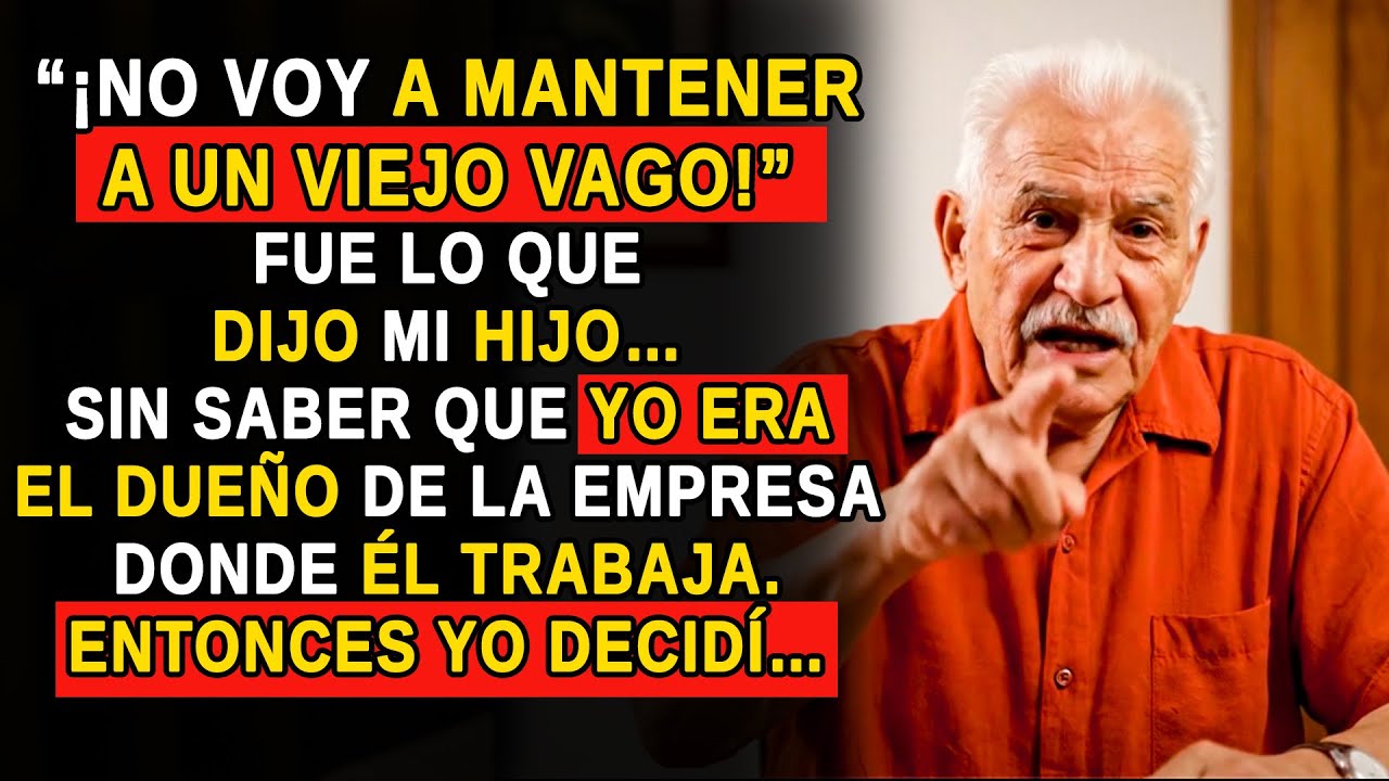 MI HIJO DIJO “NO VOY A MANTENER A UN VIEJO VAGO EN MI CASA”SIN IMAGINAR QUE YO ERA SU JEFE EN LA EMP