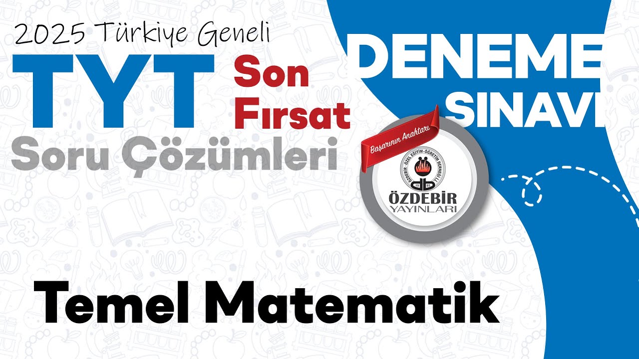 Haziran 2025 - YKS Son Fırsat Deneme Sınavı TYT TEMEL MATEMATİK Çözüm Videoları