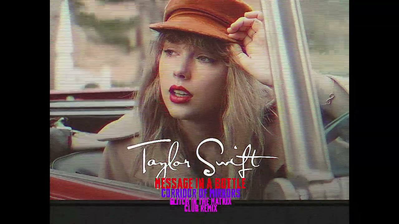 Taylor Swift - Message In A Bottle [Corridor Of Mirrors Glitch In The Matrix Club Remix] (FAN REMIX)