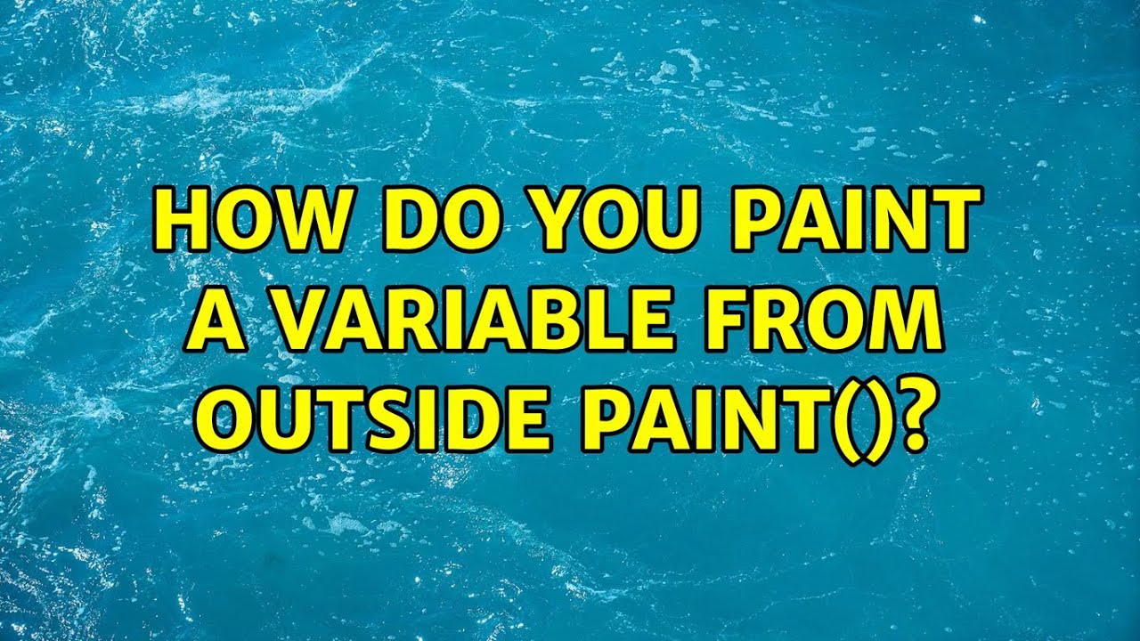 How do you paint a variable from outside paint()?