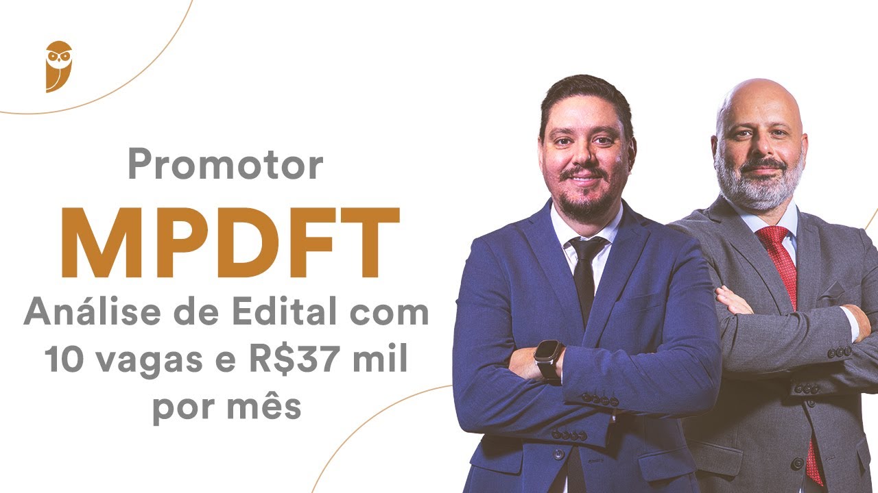 Promotor MPDFT - Análise de Edital com 10 vagas e R$37 mil por mês