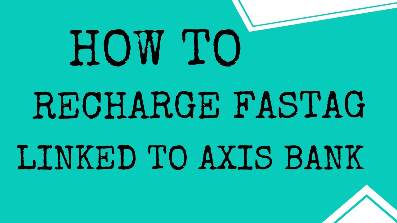 How to recharge FASTag to which Axis bank is linked?