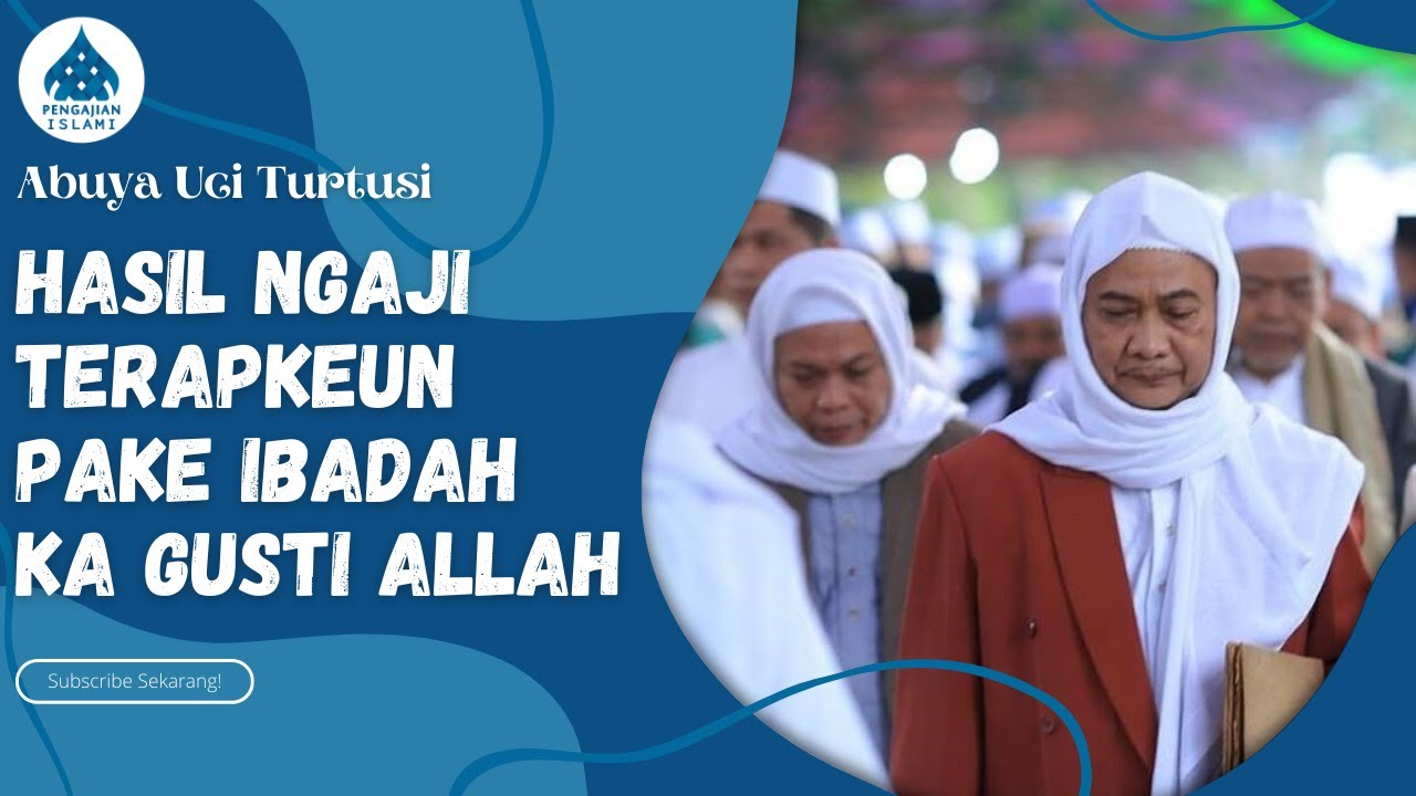 HASIL NGAJI TERAPKEUN PAKE IBADAH KA GUSTI ALLAH - ABUYA UCI