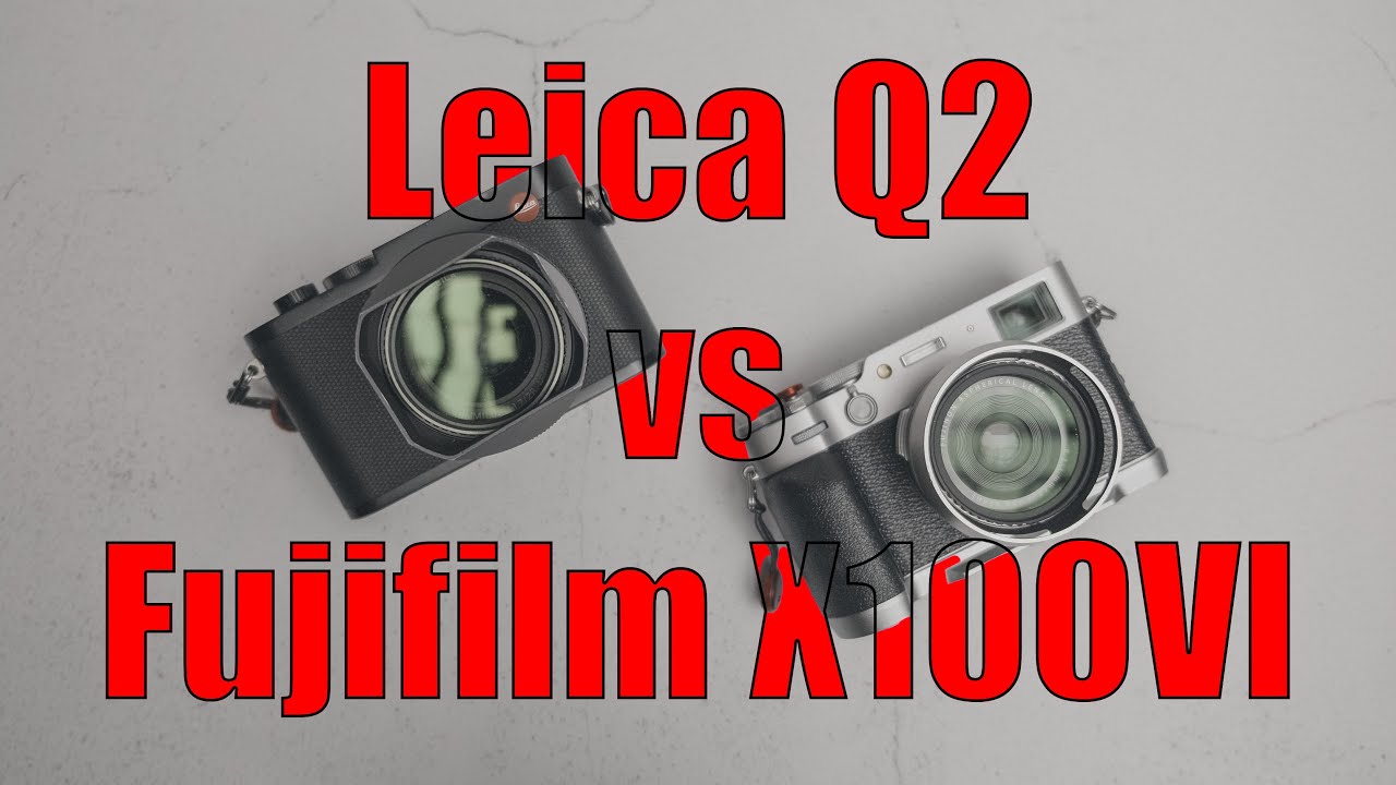 Leica Q2 против Fujifilm X100VI | Разумное сравнение в 2024 году