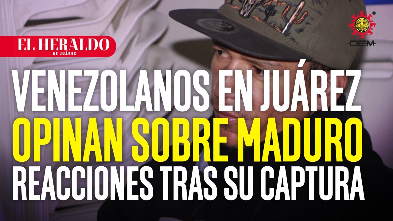 Venezolanos en Juárez opinan tras la captura de Nicolás Maduro 
